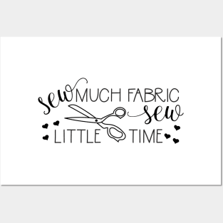 Sew Much Fabric Sew Little Time Posters and Art